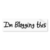 I'm Blogging This bumper stickers