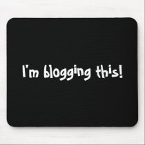 I'm blogging this! mousepads