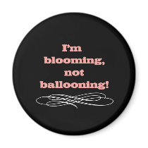 I'm Blooming Not Ballooning magnets by maternity I'm Blooming Not Ballooning magnets