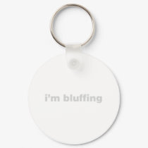 I'm Bluffing - Gambling Gaming Funny Humour keychains
