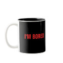 I'M BORED mugs by boringphotos I'M BORED mugs