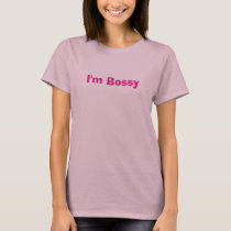 I'm Bossy t-shirts