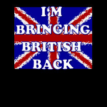I'm Bringing British Back t-shirts by totallygraffiti I'm Bringing British Back t-shirts