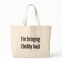 I'm Bringing Chubby Back Tote Bags
