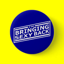 I'm Bringing Sexy Back buttons by funoriginals I'm Bringing Sexy Back buttons