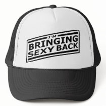 I'm Bringing Sexy Back hats