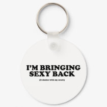 I'm bringing sexy back keychains