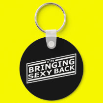 I'm Bringing Sexy Back keychains by funoriginals I'm Bringing Sexy Back keychains