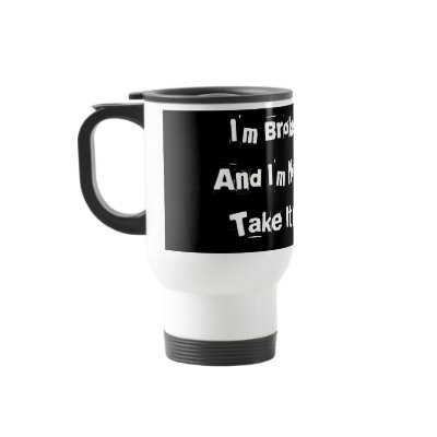 I'm Broke...And I'm Not Going To Take It Anymore Coffee Mugs by JuJuGarden