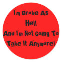 I'm Broke... And I'm Not Going To Take It Anymore! stickers by JuJuGarden I'm Broke... And I'm Not Going To Take It Anymore! stickers