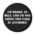 I'm Broke...And I'm Not Going Too Take It Anymore! magnets by JuJuGarden I'm Broke...And I'm Not Going Too Take It Anymore! magnets