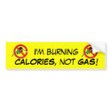 I'm burning calories, not gas! bumper stickers