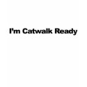 I'm Catwalk Ready t-shirts