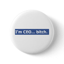 I'm CEO... bitch Pinback Button