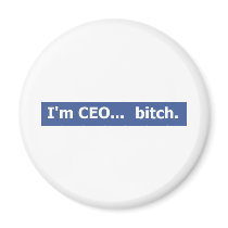 I'm CEO... bitch Magnets