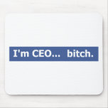 I'm CEO... bitch Mouse Pad
