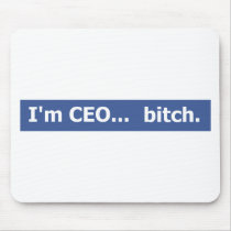 I'm CEO... bitch Mouse Pad