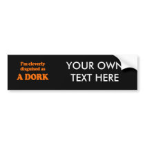I'm cleverly disguised as a dork Costume Bumper Sticker