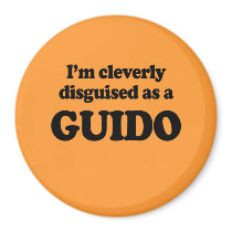 I'm cleverly disguised as a guido refrigerator magnet