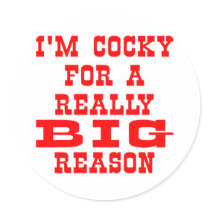 I'm Cocky For A Really BIG Reason stickers by WhiteTiger_LLC I'm Cocky For A Really BIG Reason stickers