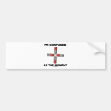 I'm Confused At The Moment (Quadrupole Moment) Bumper Stickers