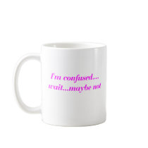 I'm Confused, Wait Maybe Not Mug by teestyles I'm Confused, Wait Maybe Not Mug