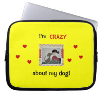 I'm crazy about my dog! 10 inch laptop sleeve