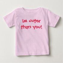 Im cuter than you! t-shirts by elly_girl05 Im cuter than you! t-shirts