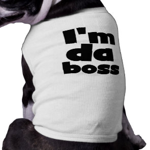 I'm Da Boss Dog Tshirts petshirt