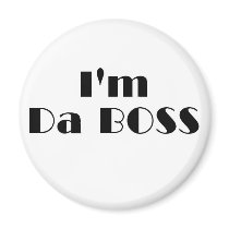 Im Da Boss magnets by CaringHearts Im Da Boss magnets