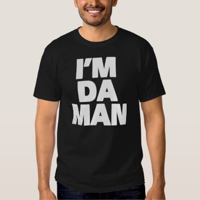 I'm Da Man T Shirt