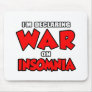 I'm Declaring War on Insomnia Mouse Pad