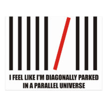 I'm diagonally parked in a parallel universe post card