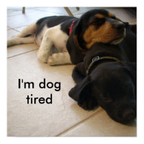 I'm dog  tired posters