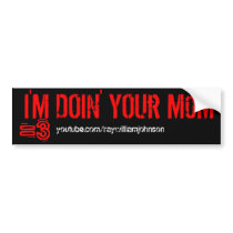 I'M DOiN' YOUr M0M, =3, youtube.com/raywilliamj... Bumper Sticker