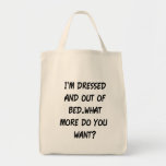 I'm Dressed And Out Of Bed Tote Bags