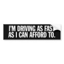 I'm driving as fast... bumpersticker