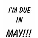 I'M DUE IN , MAY!!! t-shirts