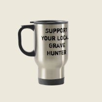 I'm Dying To Get To The Cemetery, Support Your ... mugs