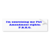 I'm exercising my First Amendment rights:F.B.H.O. bumper stickers