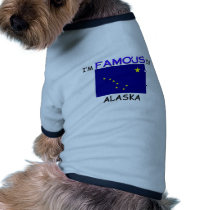 I'm Famous In ALASKA pet clothing by flagshirt I'm Famous In ALASKA pet clothing