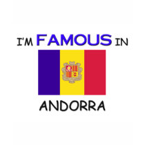 I'm Famous In ANDORRA t-shirts by flagshirt I'm Famous In ANDORRA t-shirts
