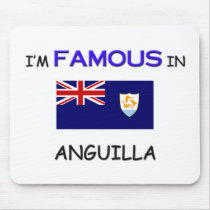 I'm Famous In ANGUILLA mousepads by flagshirt I'm Famous In ANGUILLA mousepads