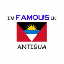 I'm Famous In ANTIGUA t-shirts by flagshirt I'm Famous In ANTIGUA t-shirts