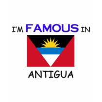 I'm Famous In ANTIGUA t-shirts