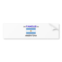 I'm Famous In ARGENTINA Bumper Stickers