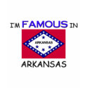 I'm Famous In ARKANSAS t-shirts by flagshirt I'm Famous In ARKANSAS t-shirts