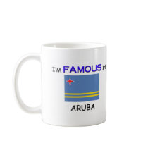I'm Famous In ARUBA mugs by flagshirt I'm Famous In ARUBA mugs