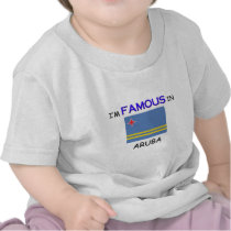 I'm Famous In ARUBA t-shirts