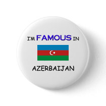 I'm Famous In AZERBAIJAN Pinback Buttons